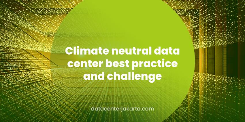 Climate Neutral Data Centre Best Practices and Challenges 