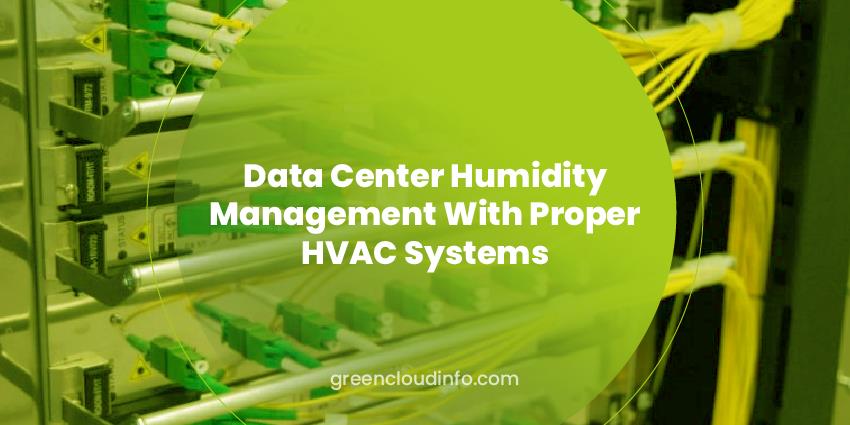 Data Center Humidity Management With Proper HVAC Systems